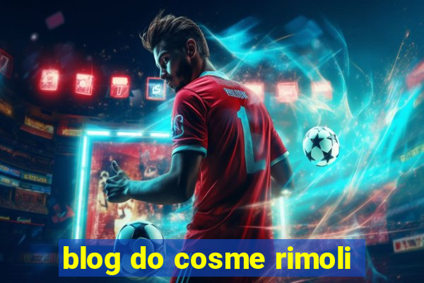 blog do cosme rimoli